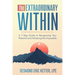 The Extraordinary Within: A 7-Step Guide to Recognizing Your Potential and Achieving the Impossible