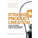 Strategic Product Creation: Deliver Customer Satisfaction from Every Level of Your Company