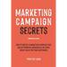 Marketing Campaign Secrets: How to Create a Marketing Campaign that Builds Powerful Branding & Delivers Great Value for Your Customers