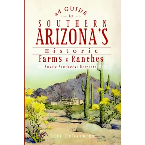 A Guide to Southern Arizona's Historic Farms & Ranches: Rustic Southwest Retreats