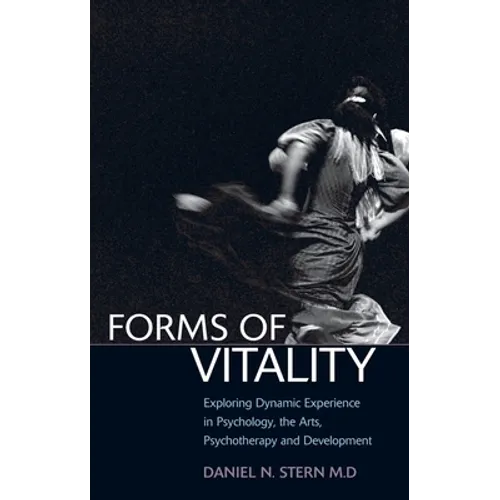 Forms of Vitality: Exploring Dynamic Experience in Psychology and the Arts