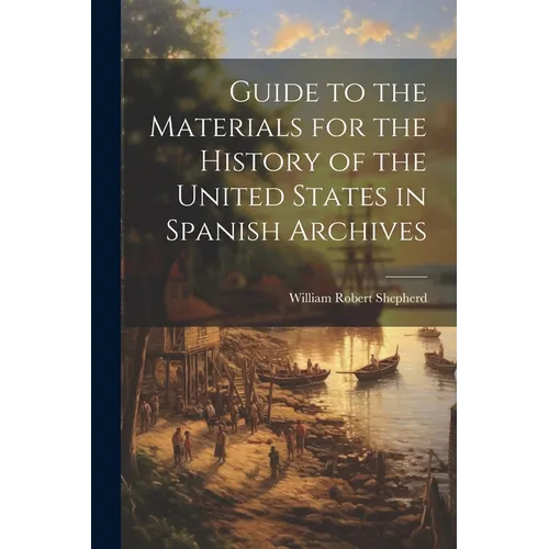 Guide to the Materials for the History of the United States in Spanish Archives