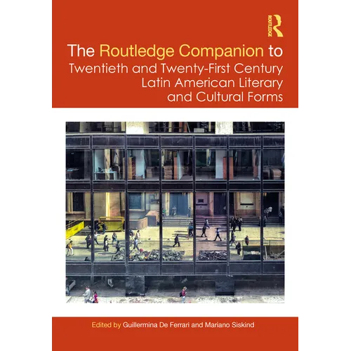 The Routledge Companion to Twentieth and Twenty-First Century Latin American Literary and Cultural Forms