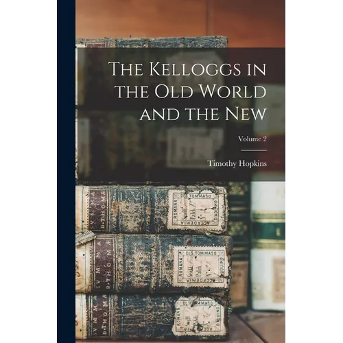 The Kelloggs in the Old World and the New; Volume 2
