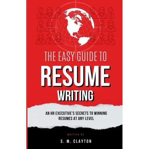 The Easy Guide to Resume Writing: An HR Executive's Secrets to a Winning Resume at Any Level