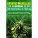 Growing Marijuana for Beginners & Use the Hydroponic System: how to grow marijuana by improving quantity and quality even in small spaces