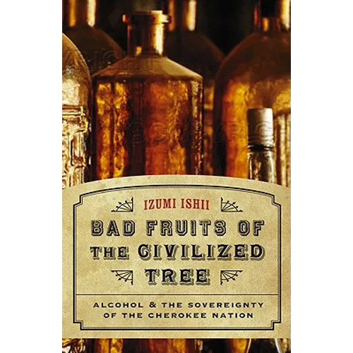 Bad Fruits of the Civilized Tree: Alcohol & the Sovereignty of the Cherokee Nation