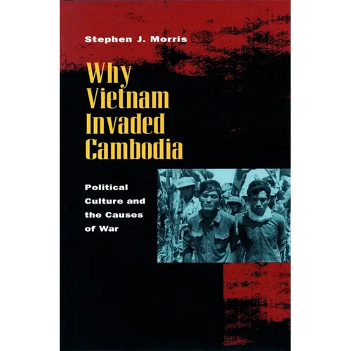 Why Vietnam Invaded Cambodia: Political Culture and the Causes of War