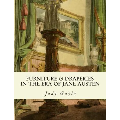 Furniture and Draperies in the Era of Jane Austen: Ackermann's Repository of Arts