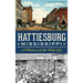 Hattiesburg, Mississippi: A History of the Hub City