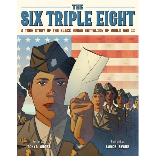 The Six Triple Eight: A True Story of the Black Woman Battalion of World War II