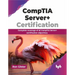 Comptia Server+ Certification: Complete Coverage of All Comptia Server+ Certification Objectives