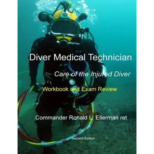 Diver Medical Technician - Care of the Injured Diver: Workbook & Exam Review