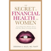 The Secret to Financial Health for Women﻿: Everything Your Mother Never Told You About Creating Wealth