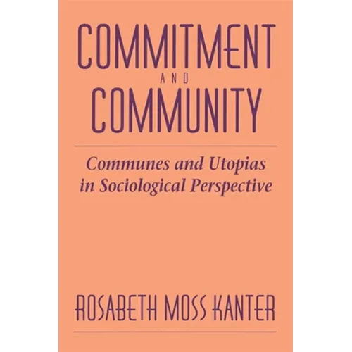 Commitment and Community: Communes and Utopias in Sociological Perspective