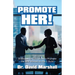 Promote Her!: Strategies for Executives to Promote the Best Women to the C-Suite