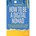 How to Be a Digital Nomad: Build a Successful Career While Travelling the World
