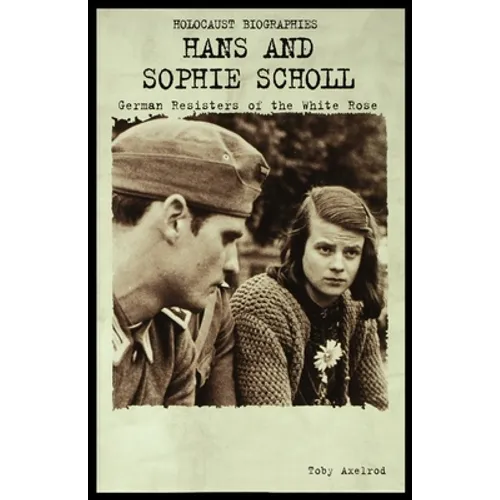 Hans and Sophie Scholl: German Resisters of the White Rose