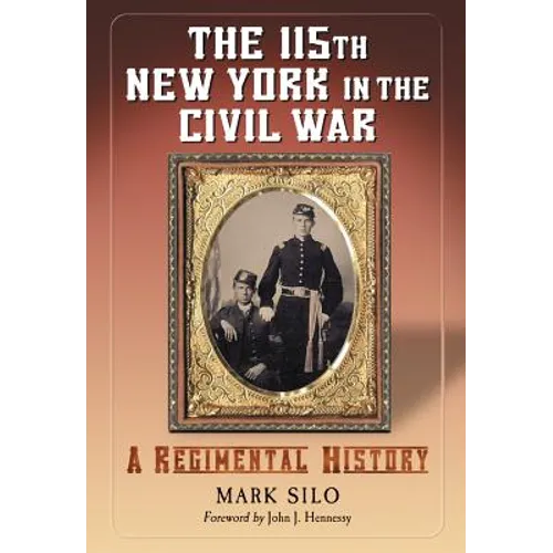 The 115th New York in the Civil War: A Regimental History