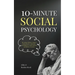 10-Minute Social Psychology: The Critical Thinker's Guide to Social Behavior, Motivation, and Influence To Make Rational and Effective Decisions