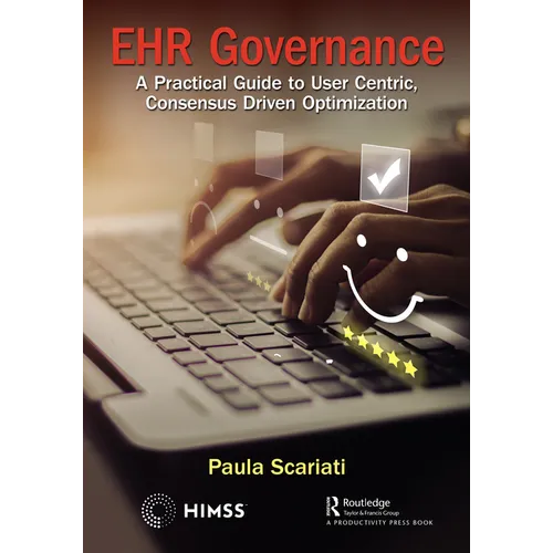 Ehr Governance: A Practical Guide to User Centric, Consensus Driven Optimization