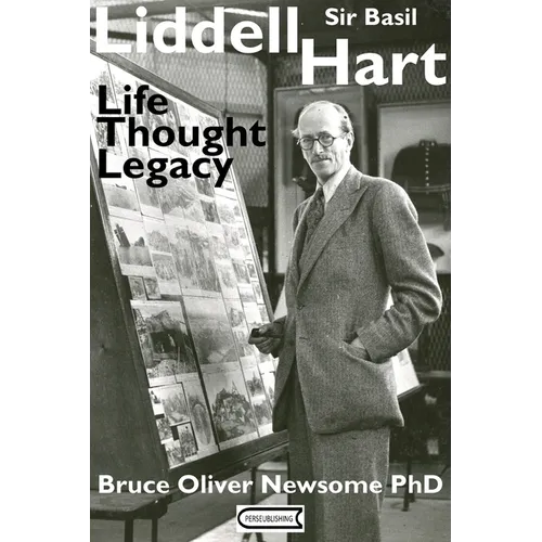 Sir Basil Liddell Hart: Life, Thought, Legacy