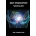Self-Suggestion: And the New Huna Theory of Mesmerism and Hypnosis