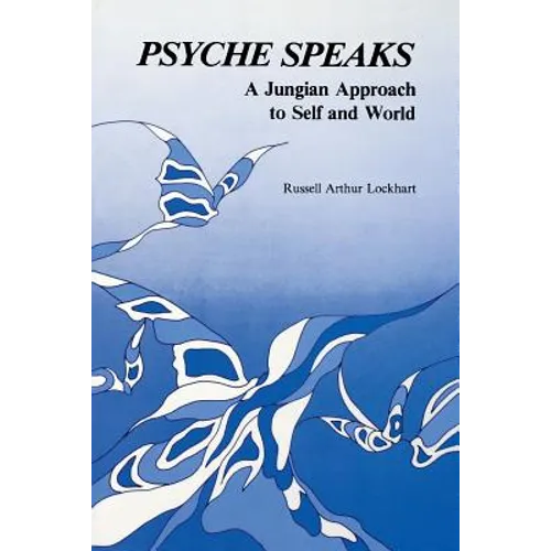 Psyche Speaks: A Jungian Approach to Self and World
