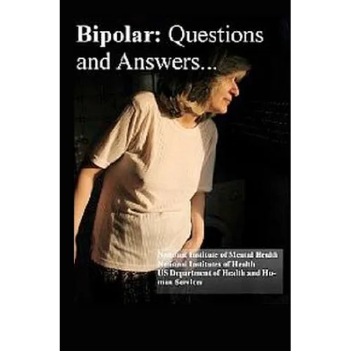 Bipolar Disorder: Questions and Answers: Causes, Symptoms, Signs, Diagnosis and Treatments