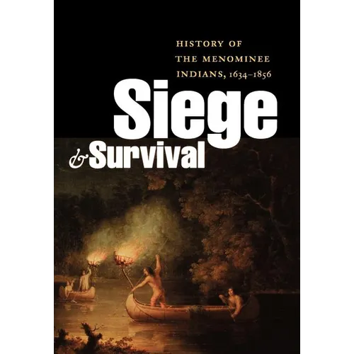 Siege and Survival: History of the Menominee Indians, 1634-1856