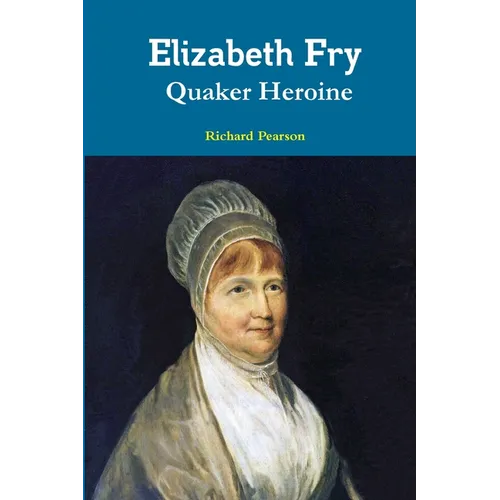 Elizabeth Fry Quaker Heroine