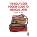 The Routledge Pocket Guide to Medical Latin