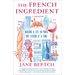 The French Ingredient: Making a Life in Paris One Lesson at a Time; A Memoir