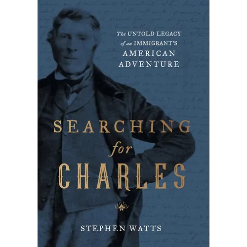 Searching for Charles: The Untold Legacy of an Immigrant's American Adventure
