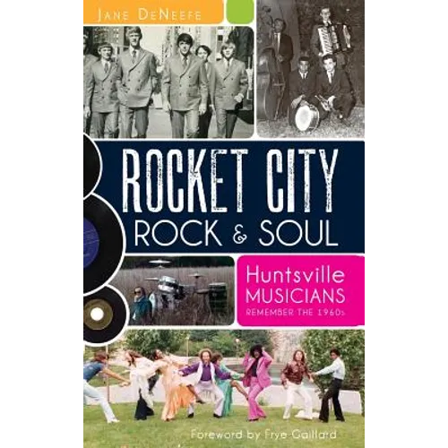 Rocket City Rock & Soul: Huntsville Musicians Remember the 1960s