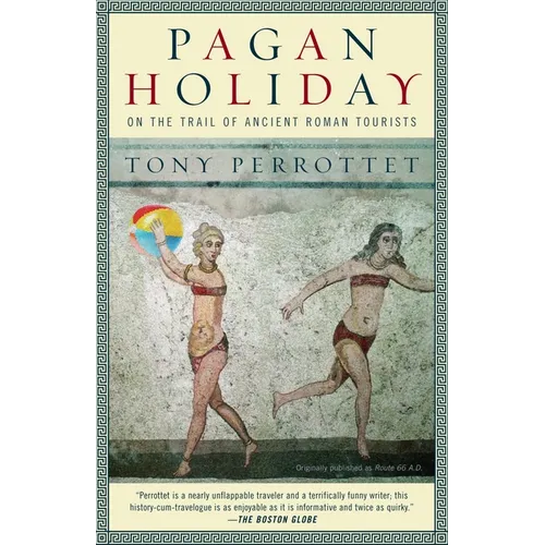 Pagan Holiday: On the Trail of Ancient Roman Tourists