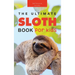 Sloths The Ultimate Sloth Book for Kids: Sloth Facts, 100+ Photos, Two-Toed & Three-Toed Sloths, Rainforest Life & Conservation Quiz