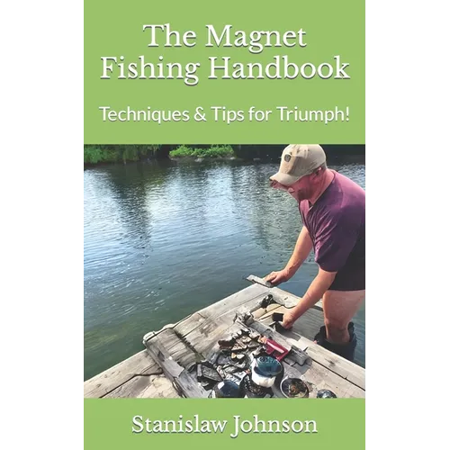 The Magnet Fishing Handbook: Techniques & Tips for Triumph!