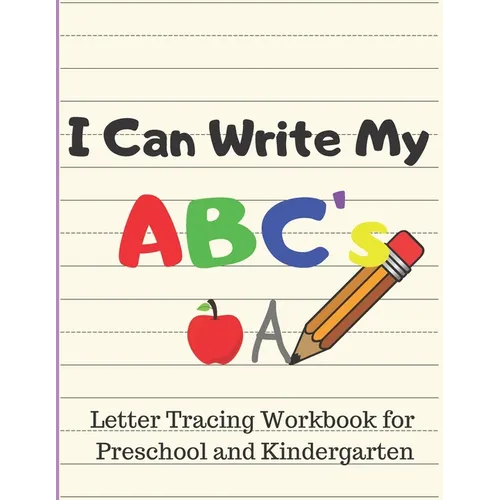 I Can Write My ABC's: Letter Tracing Workbook for Preschool and Kindergarten Writing Practice for Pre-K Ages 3-5
