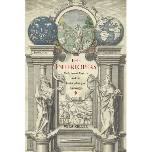 The Interlopers: Early Stuart Projects and the Undisciplining of Knowledge