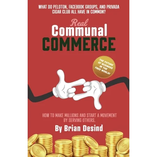 Real Communal Commerce: How To Make Millions and Start a Movement