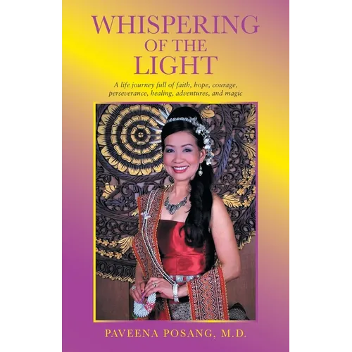 Whispering of the Light: A Life Journey Full of Faith, Hope, Courage, Perseverance, Healing, Adventures, and Magic
