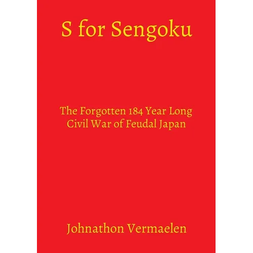 S for Sengoku: The Forgotten 184 Year Long Civil War of Feudal Japan