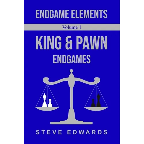 Endgame Elements Volume 1: King & Pawn Endings
