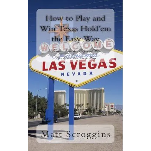 How to Play and Win Texas Hold'em the Easy Way: Bonus: How to Play and Win Blackjack the Easy Way