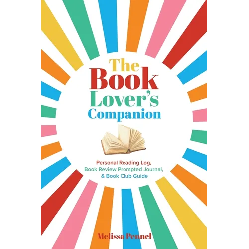 The Book Lover's Companion: Personal Reading Log, Review Prompted Journal, and Club Guide