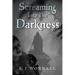 Screaming Into The Darkness
