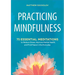 Practicing Mindfulness: 75 Essential Meditations to Reduce Stress, Improve Mental Health, and Find Peace in the Everyday