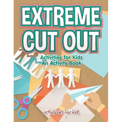 Extreme Cut out Activities for Kids, an Activity Book