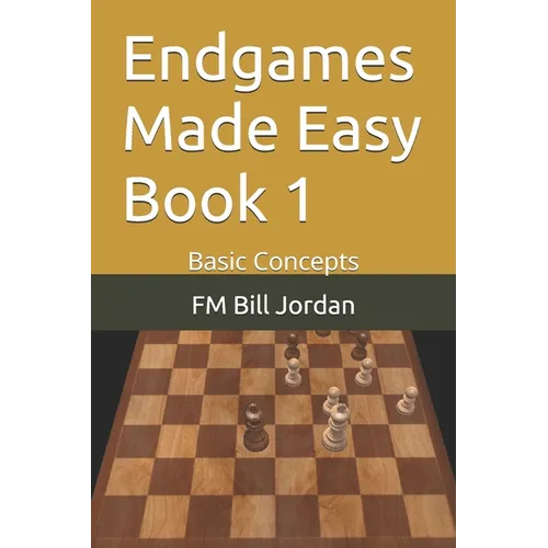 Endgames Made Easy Book 1: Basic Concepts